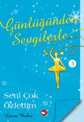Günlüğünden Sevgilerle 3 - Seni Çok Özledim - Beyaz Balina Yayınları