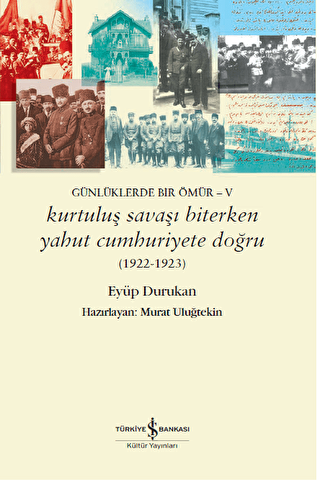 Günlüklerde Bir Ömür - 5 Kurtuluş Savaşı Biterken Yahut Cumhuriyete Doğru - 1