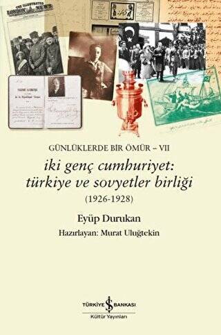 Günlüklerde Bir Ömür VII - İki Genç Cumhuriyet: Türkiye ve Sovyetler Birliği 1926-1928 - 1