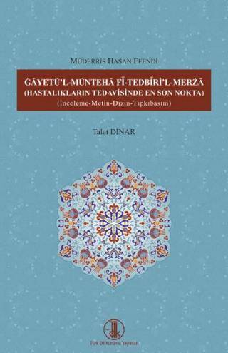 Gâyetü`l-Müntehâ Fî-Tedbîrİ`l-Merzâ Hastalıkların Tedavisinde En Son Nokta - 1