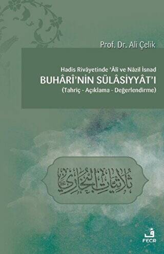 Hadis Rivayetinde Ali ve Nazil İsnad Buhari`nin Sülasiyyat`ı - 1