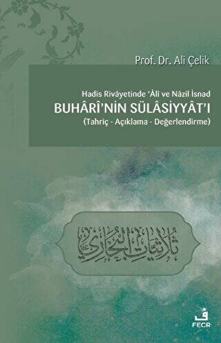 Hadis Rivayetinde Ali ve Nazil İsnad Buhari`nin Sülasiyyat`ı - 1