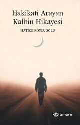 Hakikati Arayan Kalbin Hikayesi - Amore Yayınevi