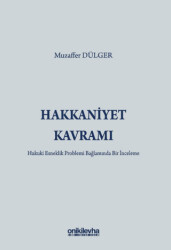 Hakkaniyet Kavramı - Hukuki Esneklik Problemi Bağlamında Bir İnceleme - 1