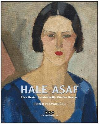 Hale Asaf – Türk Resim Sanatında Bir Dönüm Noktası - 1