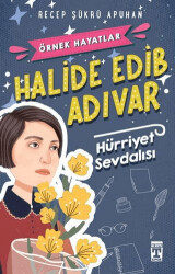 Halide Edib Adıvar : Hürriyet Sevdalısı - İlk Genç Timaş