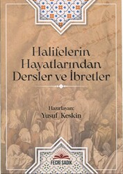 Halifelerin Hayatlarından Dersler ve İbretler - 1