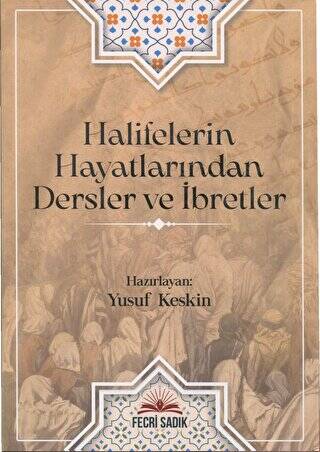 Halifelerin Hayatlarından Dersler ve İbretler - 1