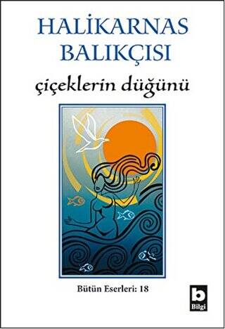 Halikarnas Balıkçısı - Çiçeklerin Düğünü Bütün Eserleri 18 - 1