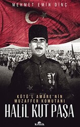 Halil Kut Paşa - Kut’ül Amare`nin Muzaffer Komutanı - 1