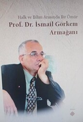 Halk ve Bilim Arasında Bir Ömür Prof. Dr. İsmail Görkem Armağanı - 1