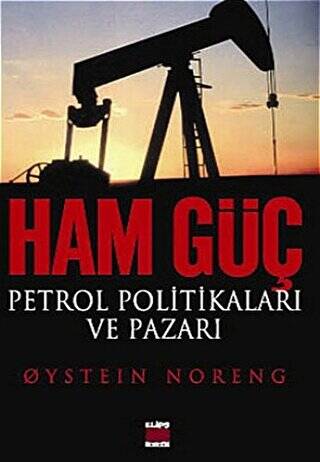 Ham Güç: Petrol Politikaları ve Pazarı - 1