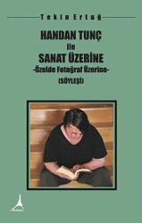 Handan Tunç İle Sanat Üzerine - Özelde Fotoğraf Üzerine - Alter Yayıncılık