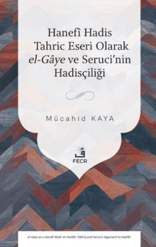 Hanefî Hadis Tahric Eseri Olarak el-Gâye ve Seruci’nin Hadisçiliği - 1