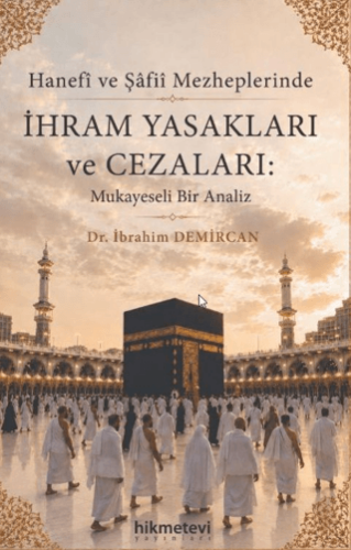 Hanefi ve Şafii Mezheplerinde İhram Yasakları ve Cezaları Mukayeseli Bir Analiz - 1