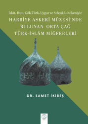 Harbiye Askeri Müzesi`nde Bulunan Orta Çağ Türk - İslam Miğferleri - Post Yayınevi