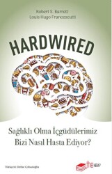 Hardwired: Sağlıklı Olma İçgüdülerimiz Bizi Nasıl Hasta Ediyor? - 1