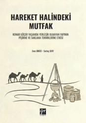 Hareket Halindeki Mutfak Konar Göçer Yaşamda Yerleşik Olmayan Yapının Pişirme ve Saklama Tekniklerine Etkisi - Gazi Kitabevi