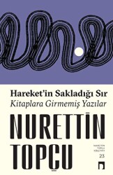 Hareket’in Sakladığı Sır Kitaplara Girmemiş Yazılar - 1