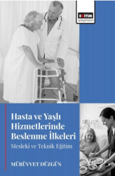 Hasta ve Yaşlı Hizmetlerinde Beslenme İlkeleri Mesleki ve Teknik Eğitim - Eğitim Yayınevi - Bilimsel Eserler