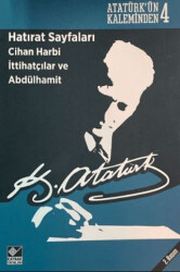 Hatırat Sayfaları: Cihan Harbi İttihatçılar ve Abdülhamit - Kaynak Yayınları