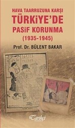 Hava Taarruzuna Karşı Türkiye`de Pasif Korunma 1935-1945 - 1