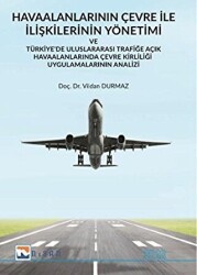 Havaalanlarının Çevre İle İlişkilerinin Yönetimi ve Türkiye’de Uluslararası Trafiğe Açık Havaalanlarında Çevre Kirliliği Uygulamalarının Analizi - Nisan Kitabevi