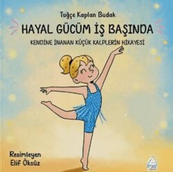 Hayal Gücüm İş Başında: Kendine İnanan Küçük Kalplerin Hikayesi - Mahlas Çocuk Yayınları