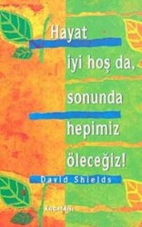 Hayat İyi Hoş Da, Sonunda Hepimiz Öleceğiz! - 1