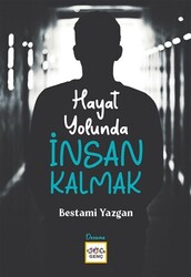 Hayat Yolunda İnsan Kalmak - 1