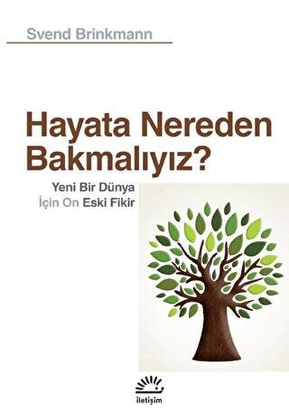 Hayata Nereden Bakmalıyız? - Yeni Bir Dünya İçin On Eski Fikir - 1