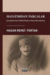 Hayatımdan Parçalar - Çanakkale`den İstiklal Harbi`ne Harp Hatıralarım - 1