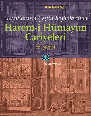 Hayatlarının Çeşitli Safhalarında Harem-i Hümayun Cariyeleri 18. Yüzyıl - 1