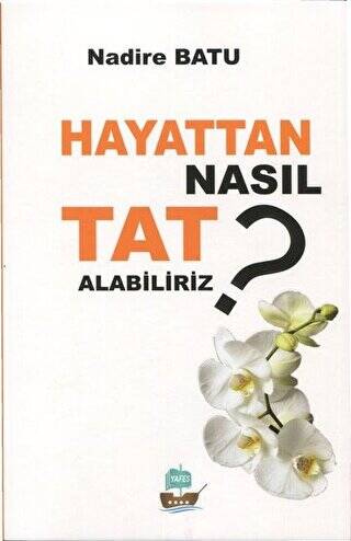 Hayattan Nasıl Tat Alabiliriz ? - 1