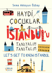 Haydi Çocuklar İstanbul’u Tanıyalım Tanıtalım - Let’s Get To Know Istanbul - Librum Kitap