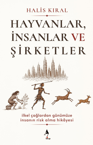 Hayvanlar, İnsanlar ve Şirketler: İlkel Çağlardan Günümüze İnsanın Risk Alma Hikayesi - 1
