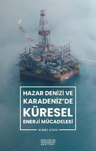 Hazar Denizi ve Karadeniz`de Küresel Enerji Mücadelesi - 1