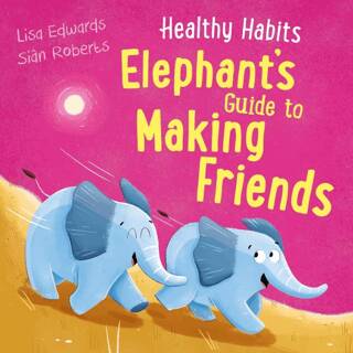 Healthy Habits: Elephant`s Guide to Making Friends - 1