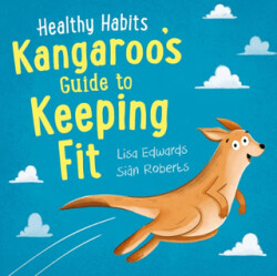 Healthy Habits: Kangaroo`s Guide to Keeping Fit - Franklin Watts