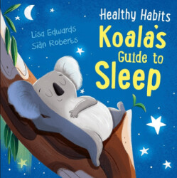 Healthy Habits: Koala`s Guide to Sleep - Franklin Watts