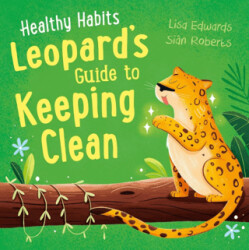 Healthy Habits: Leopard`s Guide to Keeping Clean - Franklin Watts