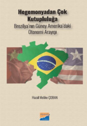 Hegemonyadan Çok Kutupluluğa Brezilya’nın Güney Amerika’daki Otonomi Arayışı - Siyasal Kitabevi