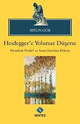 Heidegger`e Yolunuz Düşerse - 1