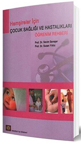 Hemşireler İçin Çocuk Sağlığı ve Hastalıkları Öğrenim Rehberi - 1