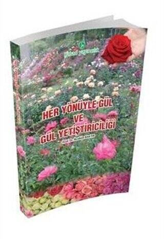 Her Yönüyle Gül ve Gül Yetiştiriciliği - 1