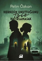 Herkesin Unuttuğunu Biz Hatırlamasak - Doğan Kitap