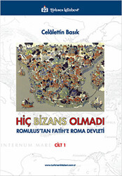 Hiç Bizans Olmadı `Romulus`tan Fatih`e Roma Devleti` Cilt: 1 - 1