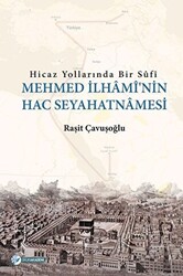 Hicaz Yollarında Bir Sufi - Mehmed İlhami`nin Hac Seyahatnamesi - 1