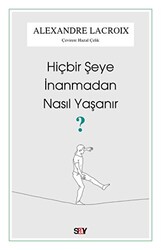 Hiçbir Şeye İnanmadan Nasıl Yaşanır? - 1