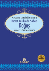 Hicret Yurdunda Sabah: Doğuş - Ensar Neşriyat